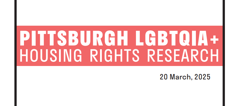 Pittsburgh LGBTQIA+ Housing Rights Research 20 March 2025