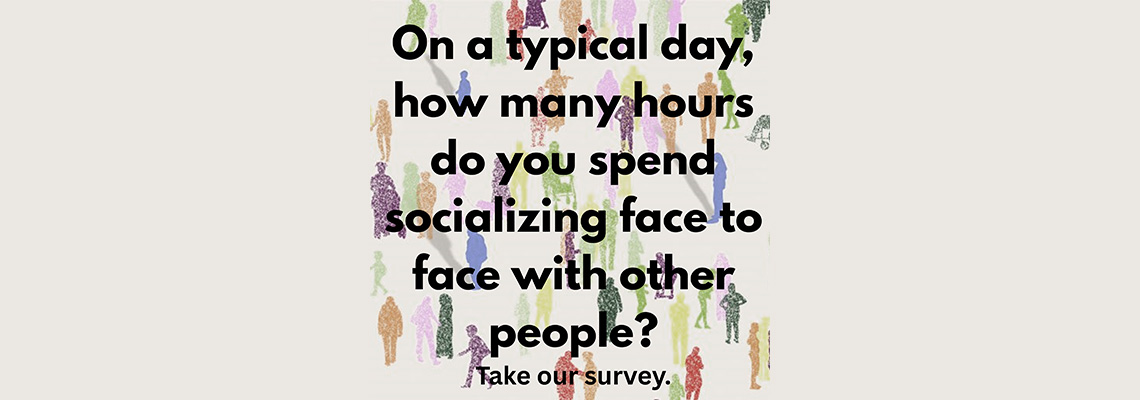 Socializing Survey - On a typical day, how many hours do you spend socializing face to face with other people? - Take Survey